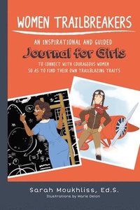bokomslag Women TrailBreakers: An Inspirational and Guided Journal For Girls to Connect with Courageous Women so as to Find Their Own TrailBlazing Traits