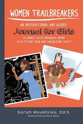 bokomslag Women TrailBreakers: An Inspirational and Guided Journal For Girls to Connect with Courageous Women so as to Find Their Own TrailBlazing Traits