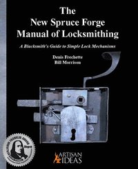 bokomslag The New Spruce Forge Manual of Locksmithing: A Blacksmith's Guide to Simple Lock Mechanisms