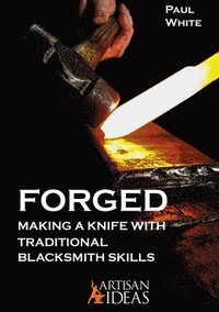 bokomslag Forged: Making a Knife with Traditional Blacksmith Skills