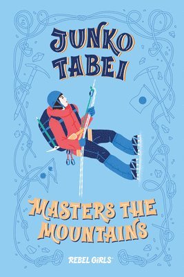Rebel Girls, Nancy Ohlin - Junko Tabei Masters the Mountains, Inbunden