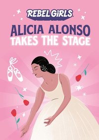 bokomslag Alicia Alonso Takes the Stage