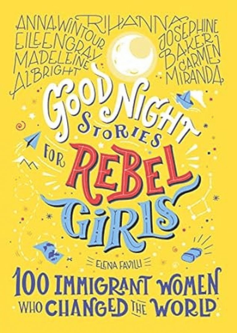 Good Night Stories for Rebel Girls: 100 Immigrant Women Who Changed the World 1