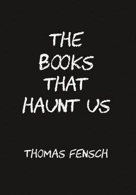 Thomas Fensch - Books That Haunt Us, Inbunden