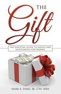 bokomslag The Gift: The Essential Guide to Money and Investments for Women