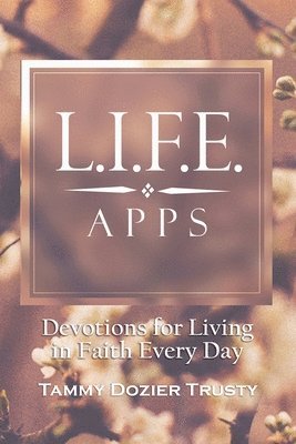 bokomslag L.I.F.E. Apps: Devotions for Living in Faith Every Day