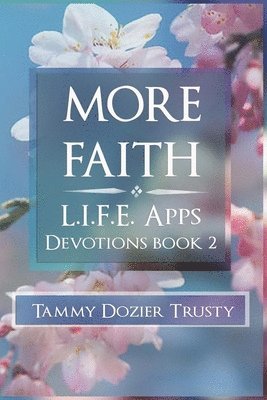 More Faith: L.I.F.E. Apps Living in Faith Every Day 1