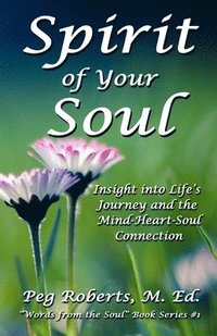 bokomslag Spirit of Your Soul: Insight into Life's Journey and the Mind-Heart-Soul Connection