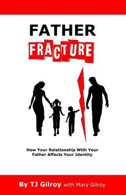 Mary Gilroy, Tj Gilroy - Father Fracture: How Your Relationship with Your Father Affects Your Identity, Häftad