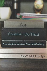 bokomslag But, Couldn't I Do That?: Answering Your Questions About Self-Publishing