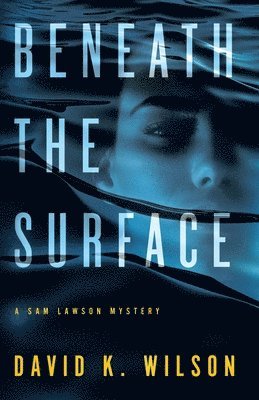 David K Wilson, David K. Wilson, David K, Wilson - Beneath the Surface, Häftad