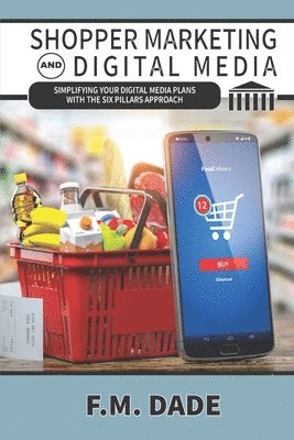 Shopper Marketing and Digital Media: Simplifying Your Digital Media Plans with the Six Pillars Approach 1