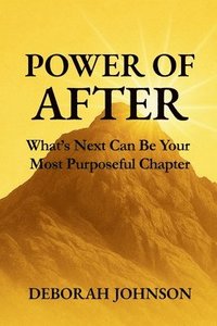 bokomslag Power of After: What's Next Can Be Your Most Purposeful Chapter
