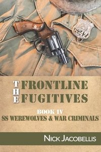 bokomslag The Frontline Fugitives Book IV: SS Werewolves & War Criminals