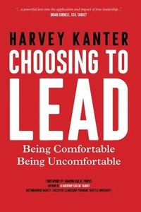 bokomslag Choosing to Lead: Being Comfortable Being Uncomfortable