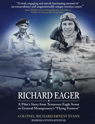 Richard Ernest Evans, Barbara Evans Kinnear, Ernest Evans, Richard, Evans Kinnear, Barbara - "Richard Eager" A Pilot's Story from Tennessee Eagle Scout to General Montgomery's "Flying Fortress", Inbunden