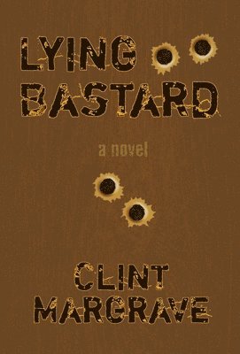Clint Margrave - Lying Bastard, Inbunden