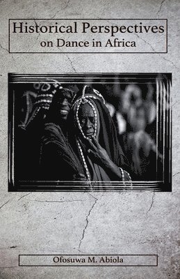 Ofosuwa M Abiola, Ofosuwa M. Abiola - Historical Perspectives on Dance in Africa, Häftad