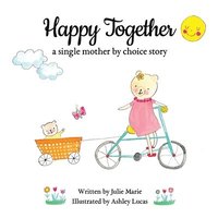 bokomslag Happy Together, a single mother by choice story
