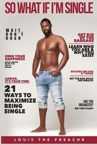 bokomslag So What If I'm Single: 21 Ways to Maximize Being Single