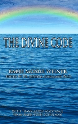 The Divine Code: The Guide to Observing the Noahide Code, Revealed from Mount Sinai in the Torah of Moses 1