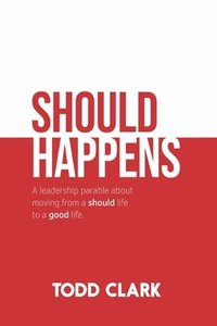 bokomslag Should Happens: A leadership parable about moving from a should life to a good life.