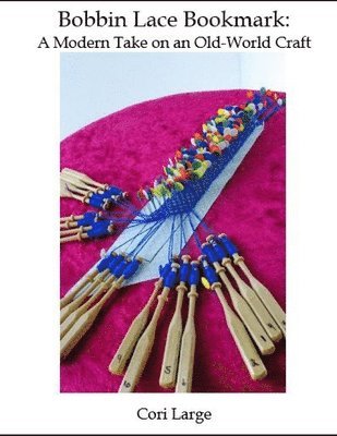 bokomslag Bobbin Lace Bookmark: a Modern Take on an Old-World Craft