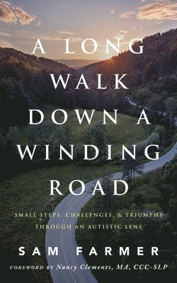 A Long Walk Down a Winding Road: Small Steps, Challenges, and Triumphs Through an Autistic Lens 1