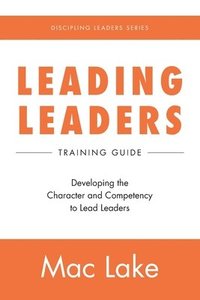 bokomslag Leading Leaders: Developing the Character and Competency to Lead Leaders