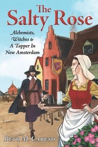 bokomslag The Salty Rose: Alchemists, Witches & A Tapper In New Amsterdam
