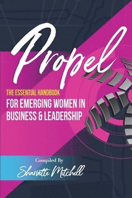 Propel: The Essential Handbook for Emerging Women in Business & Leadership, Häftad