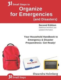 bokomslag 31 Small Steps to Organize for Emergencies (and Disasters): Your Household Handbook for Emergency & Disaster Preparedness: Get Ready! (2nd Edition)