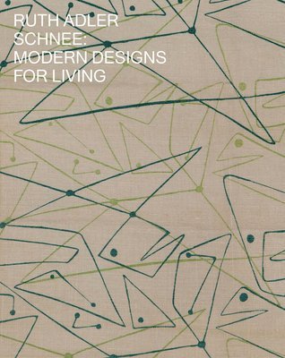 Ruth Adler Schnee, Andrew Blauvelt, Ian Wilson - Ruth Adler Schnee: Modern Designs for Living, Inbunden
