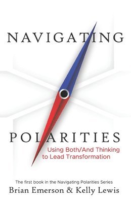 bokomslag Navigating Polarities: Using Both/And Thinking to Lead Transformation