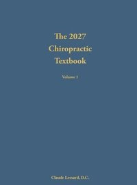bokomslag The 2027 Chiropractic Textbook Volume 1