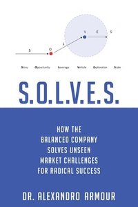 bokomslag S.O.L.V.E.S.: How the Balanced Company Solves Unseen Market Challenges for Radical Success
