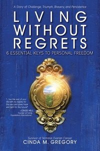 bokomslag Living Without Regrets: 6 Essential Keys to Personal Freedom