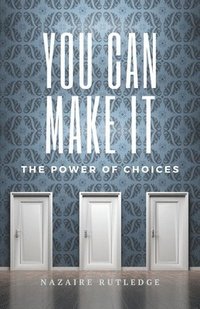 bokomslag You Can Make It: The Power of Choices