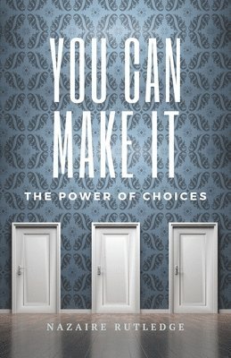 You Can Make It: The Power of Choices 1