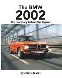 bokomslag The BMW 2002: The real story behind the legend