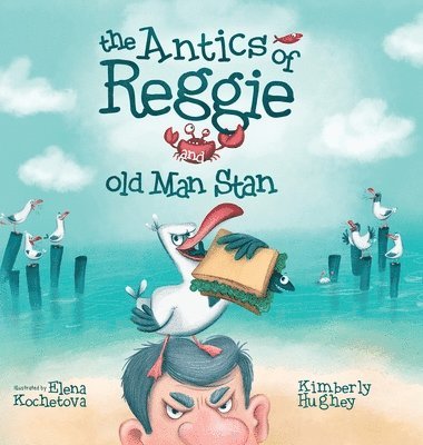 Kimberly Hughey - The Antics of Reggie and Old Man Stan, Inbunden