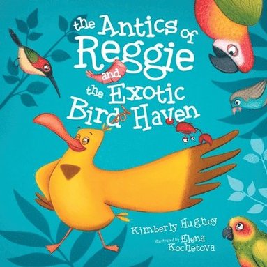 Kimberly Hughey - Antics of Reggie and the Exotic Bird Haven, Häftad