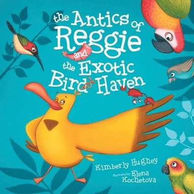 bokomslag The Antics of Reggie and the Exotic Bird Haven