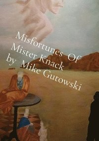 bokomslag Misfortunes Of Mister Knack by Mike Gutowski