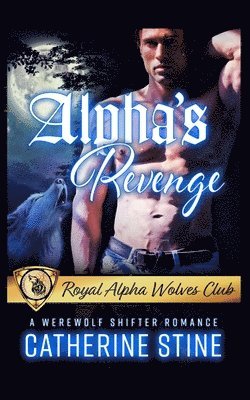 bokomslag Alpha's Revenge: A Werewolf Shifter Romance