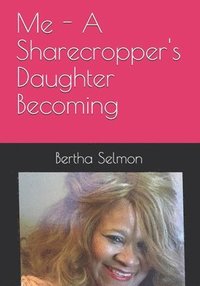 bokomslag Me - A Sharecropper's Daughter Becoming