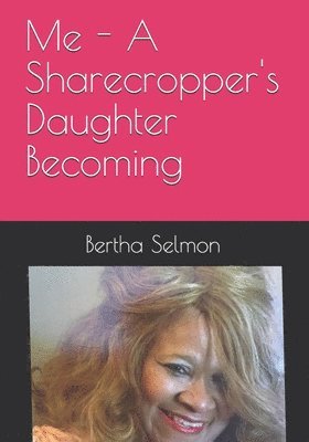 Me - A Sharecropper's Daughter Becoming 1