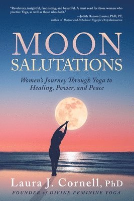 Moon Salutations: Women's Journey Through Yoga to Healing, Power, and Peace 1