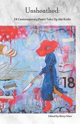 Unsheathed: 24 Contemporary Poets Take Up the Knife