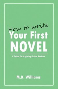 bokomslag How To Write Your First Novel